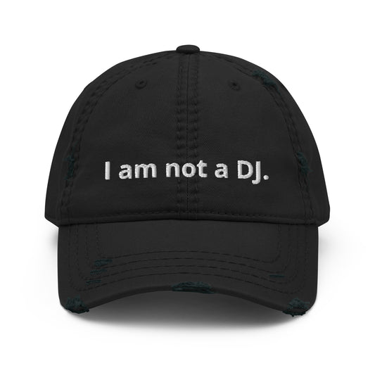 I am Not a DJ - Distressed Cap