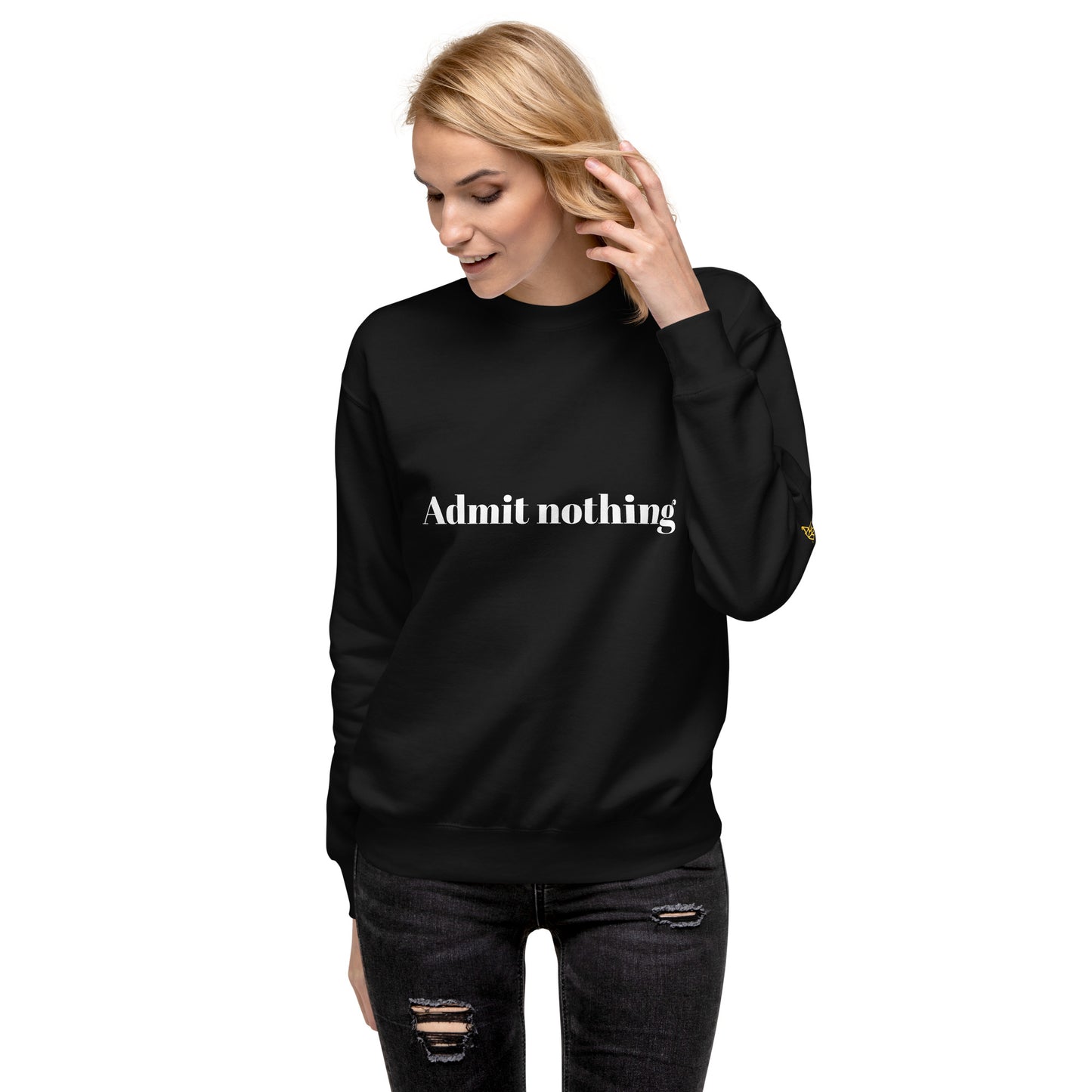 Admit Nothing Sweatshirt