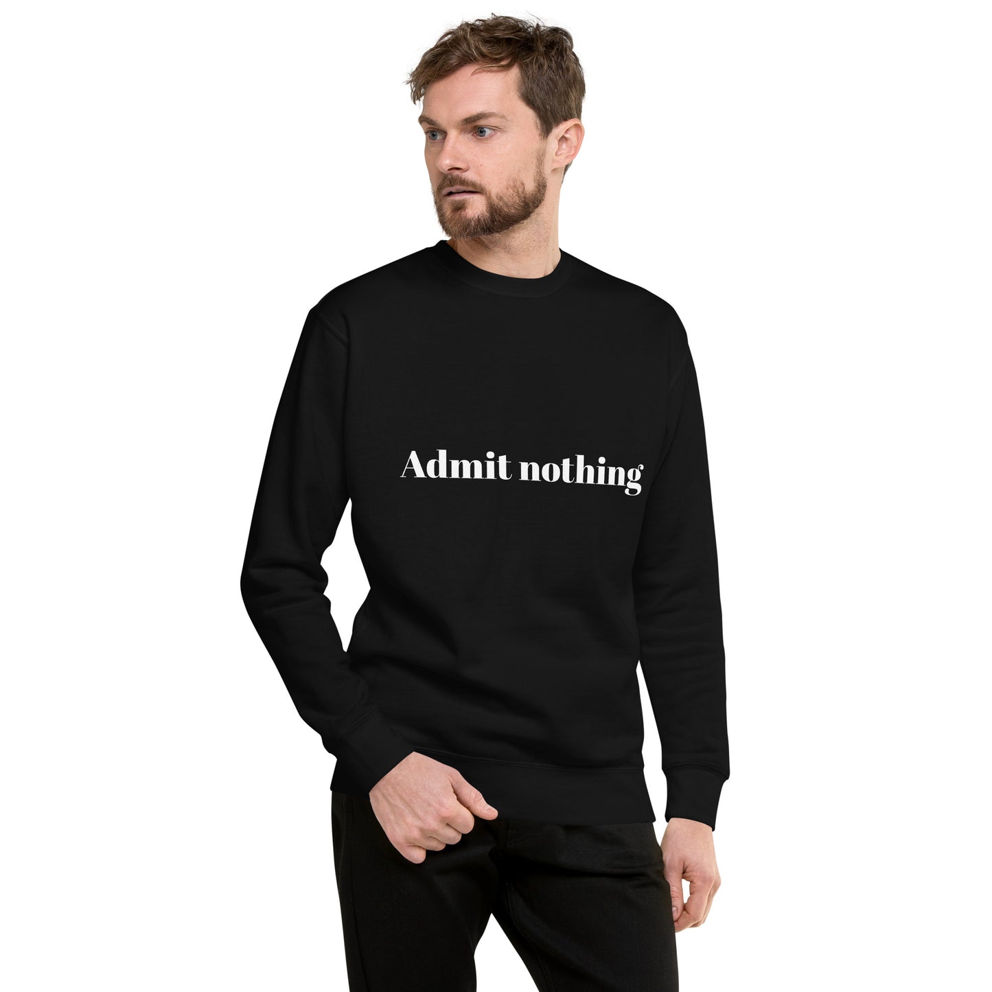 Admit Nothing Sweatshirt